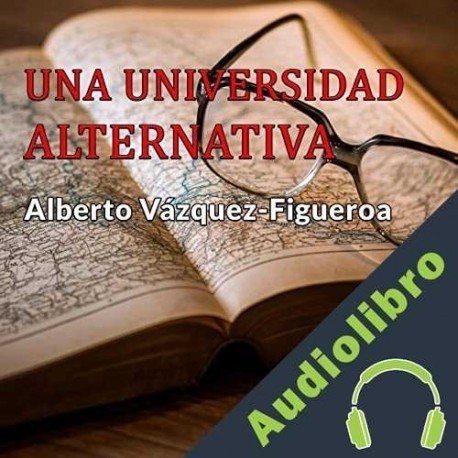 Audiolibro Una universidad alternativa Alberto Vázquez-Figueroa