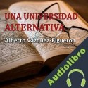 Audiolibro Una universidad alternativa Alberto Vázquez-Figueroa