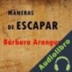 Audiolibro Maneras de escapar Bárbara Aranguren