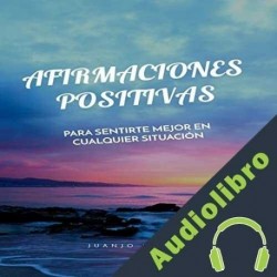Audiolibro Afirmaciones positivas para sentirte mejor en cualquier situación Juanjo Ramos