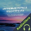 Audiolibro Afirmaciones positivas para sentirte mejor en cualquier situación Juanjo Ramos
