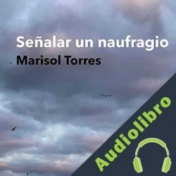 Audiolibro Señalar un naufragio Marisol Torres
