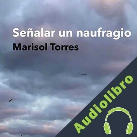 Audiolibro Señalar un naufragio Marisol Torres