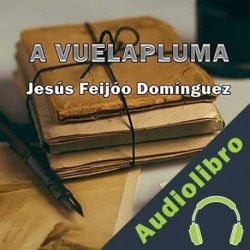 Audiolibro A vuelapluma Jesús Feijóo Domínguez