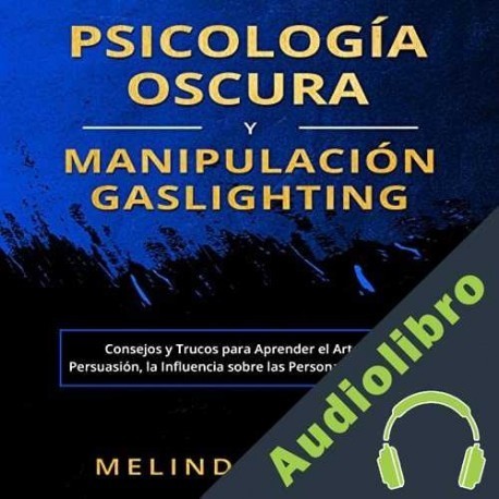 Audiolibro Psicología Oscura y Manipulación Gaslighting Melinda Xavier