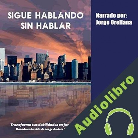 Audiolibro Sigue hablando sin hablar Jorge Orellana