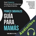 Audiolibro Primer Embarazo: Guía Para Mamás Gina Wing
