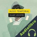 Audiolibro Algo temporal Hilary Leichter
