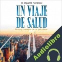 Audiolibro Un Viaje De Salud Dr. Miguel R. Hernández
