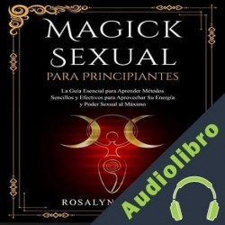 Audiolibro Magick Sexual Para Principiantes Rosalyn Vargas