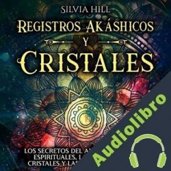 Audiolibro Registros Akáshicos y Cristales Silvia Hill