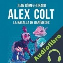 Audiolibro Alex Colt. La batalla de Ganímedes Juan Gómez-Jurado