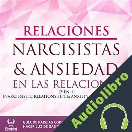 Audiolibro Relaciones Narcisistas & Ansiedad en las Relaciones Firebird Publishing House