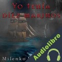 Audiolibro Yo tenía diez marinos Milenko Karzulovic