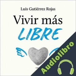Audiolibro Vivir más libre Luis Gutiérrez Rojas