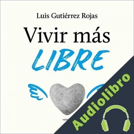 Audiolibro Vivir más libre Luis Gutiérrez Rojas