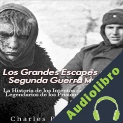 Audiolibro Los Grandes Escapes de la Segunda Guerra Mundial Charles River Editors
