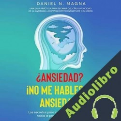Audiolibro ¿Ansiedad? ¡No me hables de Ansiedad! Daniel N. Magna