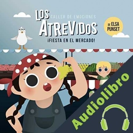 Audiolibro Los Atrevidos ¡Fiesta en el mercado! Elsa Punset