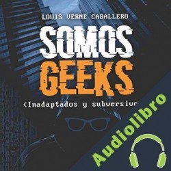 Audiolibro Somos Geeks Louis Verne Caballero