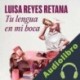 Audiolibro Tu lengua en mi boca Luisa Reyes Retana