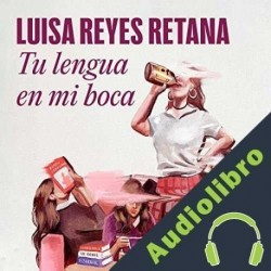 Audiolibro Tu lengua en mi boca Luisa Reyes Retana