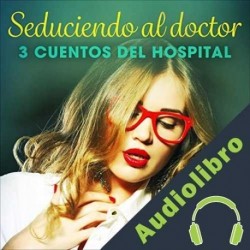 Audiolibro Seduciendo al doctor - 3 cuentos del hospital Alicia Luz
