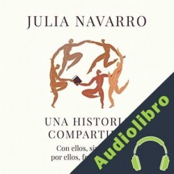 Audiolibro Una historia compartida Julia Navarro