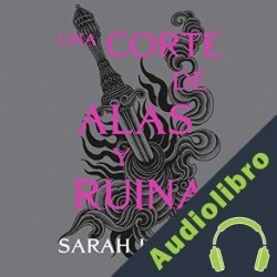 Audiolibro Una corte de alas y ruina Sarah J. Maas