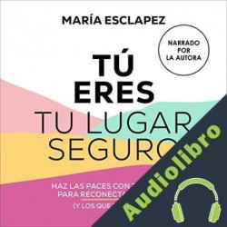 Audiolibro Tú eres tu lugar seguro María Esclapez