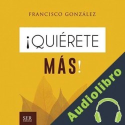 Audiolibro ¡Quiérete Más! Francisco González