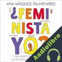Audiolibro ¿Feminista, yo? Ana Vásquez Colmenares