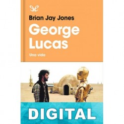 George Lucas. Una vida Brian Jay Jones