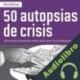 Audiolibro 50 Autopsias de Crisis Paul Remy Oyague