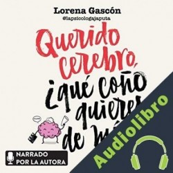 Audiolibro Querido cerebro, ¿qué coño quieres de mí? Lorena Gascón