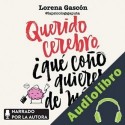 Audiolibro Querido cerebro, ¿qué coño quieres de mí? Lorena Gascón