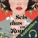 Audiolibro Seis días en Roma Francesca Giacco