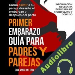 Audiolibro Primer Embarazo: Guía Para Padres Y Parejas Gina Wing