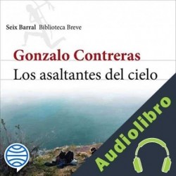 Audiolibro Los asaltantes del cielo Gustavo Contreras