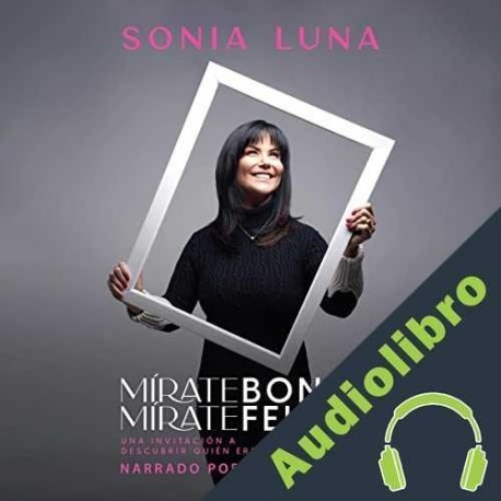 Audiolibro Mírate bonita, mírate feliz Sonia Luna