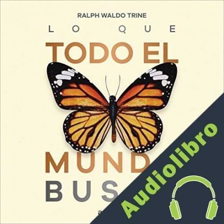 Audiolibro Lo que todo el mundo busca Ralph Waldo Trine