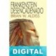 Frankenstein desencadenado Brian W. Aldiss