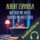 Audiolibro Qué bien me haces cuando me haces bien Albert Espinosa