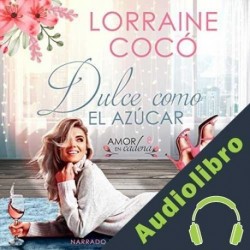 Audiolibro Dulce como el azúcar Lorraine Cocó