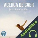Audiolibro Acerca de caer Juan Silva