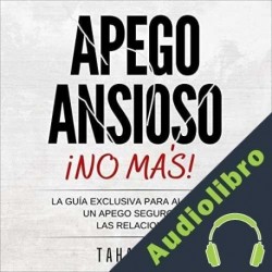 Audiolibro ¡No Más Apego Ansioso! Taha Zaid