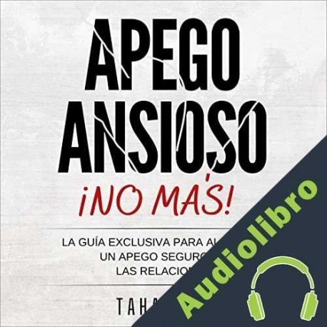 Audiolibro ¡No Más Apego Ansioso! Taha Zaid