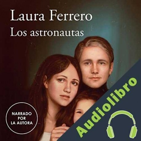 Audiolibro Los astronautas Laura Ferrero