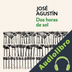 Audiolibro Dos horas de sol José Agustín