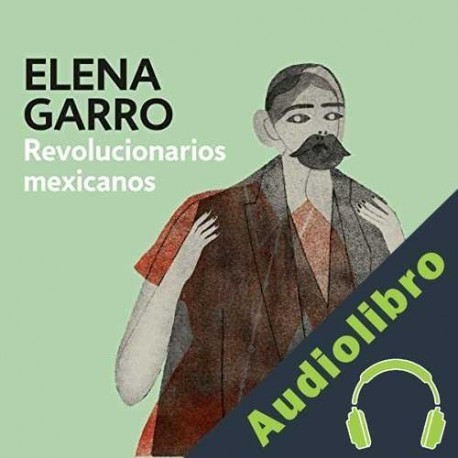 Audiolibro Revolucionarios mexicanos Elena Garro